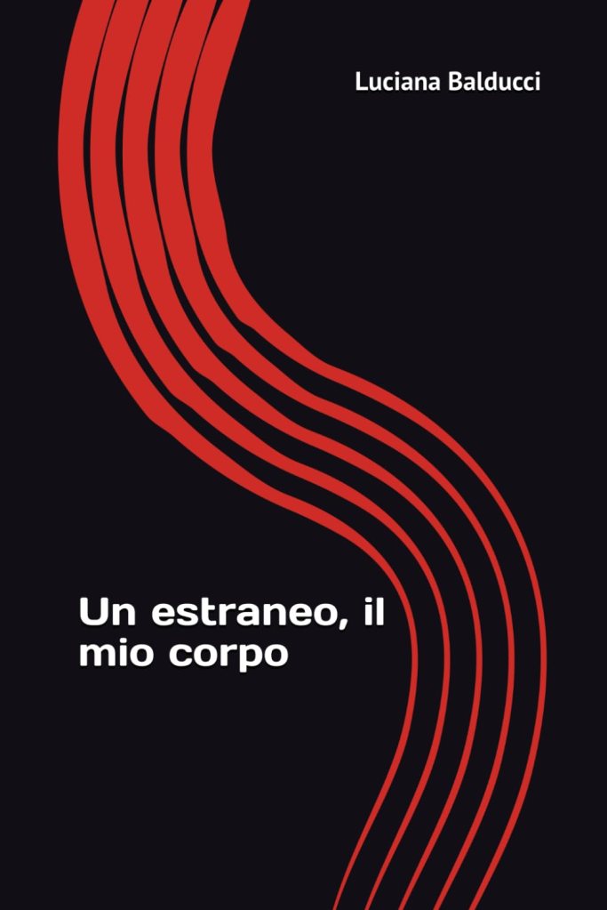 Copertina del libro Un estraneo, il mio corpo di Luciana balducci